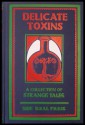 Delicate Toxins - John Hirschhorn-Smith, Richard Gavin, Daniel Mills, Reggie Oliver, Orrin Grey, Peter Bell, Michael Chislett, Mark Samuels, Thana Niveau, Adam S. Cantwell, D.P. Watt, Stephen J. Clark, Mark Howard Jones, R. B. Russell, r.j. krijnen-kemp, Angela Caperton, Katherine Haynes, 