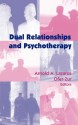 Dual Relationships and Psychotherapy - Arnold A. Lazarus, Arnold Lazarus