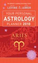 Your Personal Astrology Planner 2010: Aries - Rick Levine, Jeff Jawer