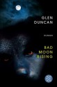 Bad Moon Rising: Roman (German Edition) - Glen Duncan, Peter Torberg