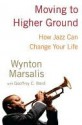 Moving to Higher Ground Moving to Higher Ground Moving to Higher Ground - Wynton Marsalis, Geoffrey C. Ward, Geoffrey Ward