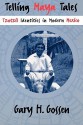 Telling Maya Tales: Tzotzil Identities in Modern Mexico - Gary H. Gossen