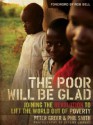 The Poor Will Be Glad: Joining the Revolution to Lift the World Out of Poverty - Peter Greer