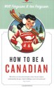 How to Be a Canadian - Will Ferguson, Ian Ferguson