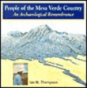 People of the Mesa Verde Country: An Archaeological Remembrance - Ian Thompson, Jonathan Thompson, Russell Martin