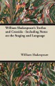 William Shakespeare's Troilus and Cressida - Including Notes on the Staging and Language - William Shakespeare