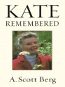 Kate Remembered - A. Scott Berg