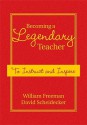 Becoming a Legendary Teacher: To Instruct and Inspire - William Freeman, David D. Scheidecker