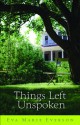 Things Left Unspoken: A Novel - Eva Marie Everson