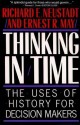 Thinking In Time: The Uses Of History For Decision Makers - Richard E. Neustadt