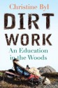 Dirt Work: An Education in the Woods - Christine Byl