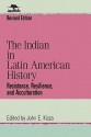 The Indian in Latin American History: Resistance, Resilience, and Acculturation - John E. Kicza