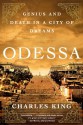 Odessa: Genius and Death in a City of Dreams - Charles King