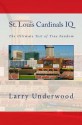 St. Louis Cardinals IQ: The Ultimate Test of True Fandom - Joel Katte, Larry Underwood