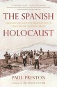 The Spanish Holocaust: Inquisition and Extermination in Twentieth-Century Spain - Paul Preston