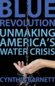 Blue Revolution: Unmaking America's Water Crisis - Cynthia Barnett