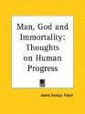 Man, God and Immortality: Thoughts on Human Progress - James George Frazer