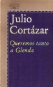 Queremos tanto a Glenda - Julio Cortázar