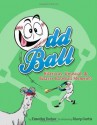 Odd Ball: Hilarious, Unusual, & Bizarre Baseball Moments - Timothy Tocher, Stacy Curtis