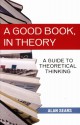 A Good Book, in Theory: A Guide to Theoretical Thinking - Alan Sears