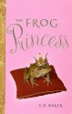 The Frog Princess (Tales of the Frog Princess, #1) - E.D. Baker