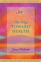 The Way Toward Health: A Seth Book - Jane Roberts, Robert F. Butts