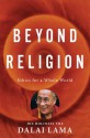 Beyond Religion: Ethics for a Whole World - Dalai Lama XIV, Alexander Norman