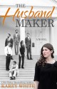 The Husband Maker - Karey White