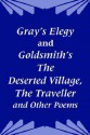 Gray's Elegy and Goldsmith's the Deserted Village, the Traveller and Other Poems - Thomas Gray, Oliver Goldsmith