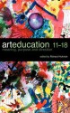 Art Education 11-18: Meaning, Purpose and Direction - Richard Hickman