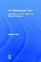 The Multilingual Turn: Implications for Sla, Tesol, and Bilingual Education - Stephen May