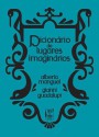 Dicionário de Lugares Imaginários - Carlos Vaz Marques, Ana Falcão Bastos, Alberto Manguel, Gianni Guadalupi