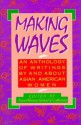 Making Waves: An Anthology of Writings by and About Asian American Women (Asian American Studies/Women's Studies) - Diane Yen-Mei Wong, Asian Women United of California, Gloria Oberst, Valerie Matsumoto, Gail M. Nomura, Marcelle Williams, Dennis Hayashi, Rebecca Villones, Felicia Lowe, Deborah Woo, R.A. Sasaki, Sucheta Mazumdar, Kartar Dhillon, Cecilia Manguerra Brainard, Virginia C