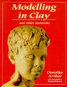 Modelling in Clay: And Other Materials (Ceramics) - Dorothy Arthur