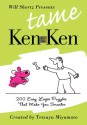 Will Shortz Presents Tame KenKen: 200 Easy Logic Puzzles That Make You Smarter - Will Shortz, Tetsuya Miyamoto, Nextoy, KenKen Puzzle, LLC