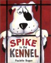 Spike in the Kennel - Paulette Bogan