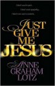 Just Give Me Jesus (Audio) - Anne Graham Lotz, Angie Peters, Lawrence O. Richards