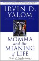 Momma and the Meaning of Life: Tales of Psychotherapy - Irvin D. Yalom