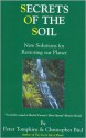 Secrets of the Soil: New Solutions for Restoring Our Planet - Peter Tompkins, Christopher Bird