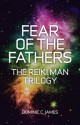 Fear of the Fathers: The Reiki Man Trilogy - Dominic C. James