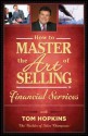 How to Master the Art of Selling Financial Services - Tom Hopkins, Judy Slack