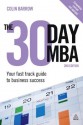 The 30 Day MBA: Your Fast Track Guide to Business Success - Colin Barrow