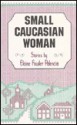 Small Caucasian Woman: Stories - Elaine Fowler Palencia