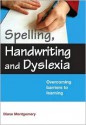 Spelling, Handwriting and Dyslexia: Overcoming Barriers to Learning - Diane Montgomery