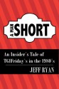 A Man Short: An Insider's Tale of TGIFriday's in the 1980s - Jeff Ryan