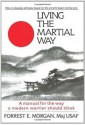 Living the Martial Way: A Manual for the Way a Modern Warrior Should Think - Forrest E. Morgan