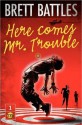 Here Comes Mr. Trouble - Brett Battles