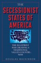 The Secessionist States of America: The Blueprint for Creating a Traditional Values Country . . . Now - Douglas MacKinnon