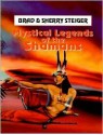 Mystical Legends of the Shamans - Brad Steiger, Sherry Hansen Steiger