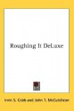 Roughing It Deluxe - Irvin S. Cobb, John T. McCutcheon